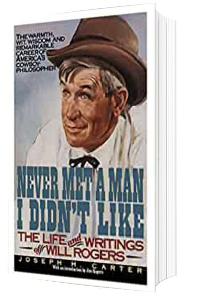 Never Met a Man I Didn't Like: The Life and Writings of Will Rogers by