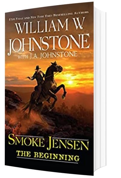 William Johnstone Books: Smoke Jensen, The Beginning (A Smoke Jensen Novel of the West Book 1) by William W. Johnstone