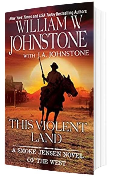 William Johnstone Books: This Violent Land (A Smoke Jensen Novel of the West Book 2) by William W. Johnstone