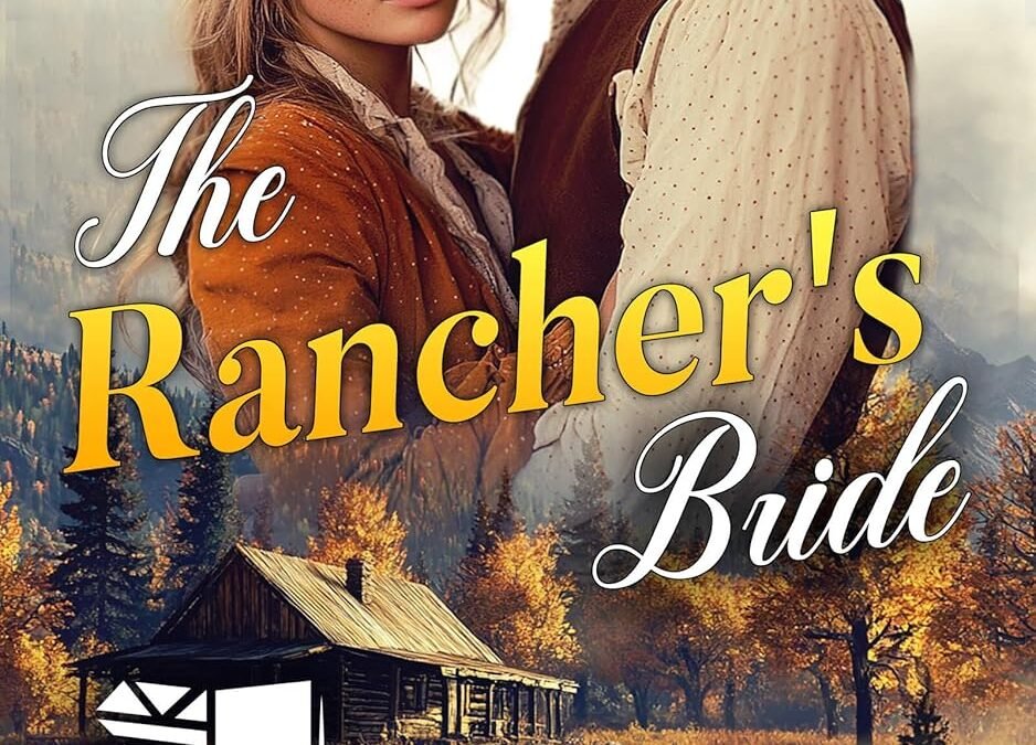 Love and Legacy: A Heartfelt Journey in The Rancher's Bride